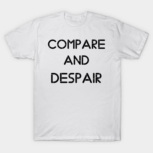 compare and despair T-Shirt by STRANGER